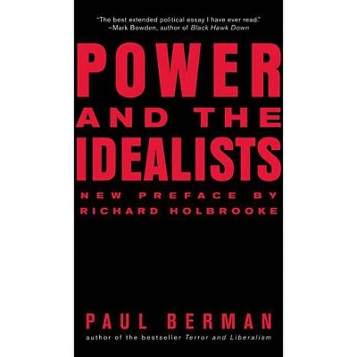 Power and the Idealists - by  Paul Berman (Paperback)