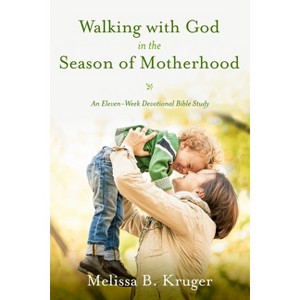 Walking with God in the Season of Motherhood - by  Melissa B Kruger (Paperback) - 1 of 1