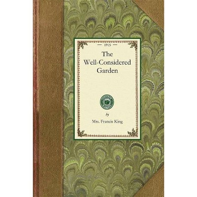 Well-Considered Garden - (Gardening in America) by  Francis King (Paperback)