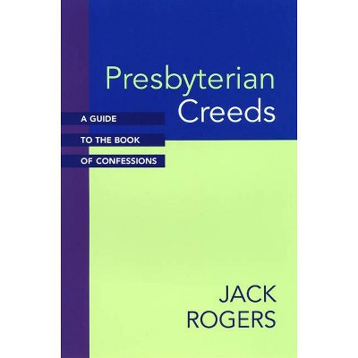 Presbyterian Creeds - (Guide to the Book of Confessions) by  Jack Rogers (Paperback)