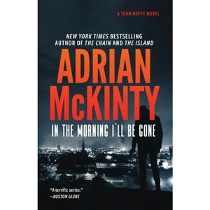 In the Morning I'll Be Gone - (Sean Duffy) by  Adrian McKinty (Hardcover) - 1 of 1