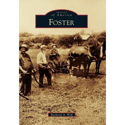 Foster - (Images of America (Arcadia Publishing)) by  Raymond A Wolf (Paperback)