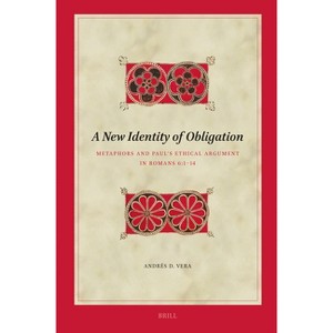 A New Identity of Obligation: Metaphors and Paul's Ethical Argument in Romans 6:1-14 - (Biblical Interpretation) by  Andrés D Vera (Hardcover) - 1 of 1
