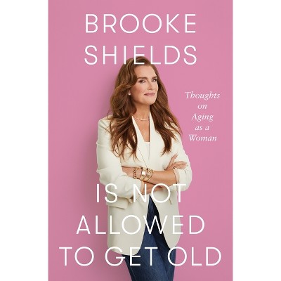 Brooke Shields Is Not Allowed to Get Old