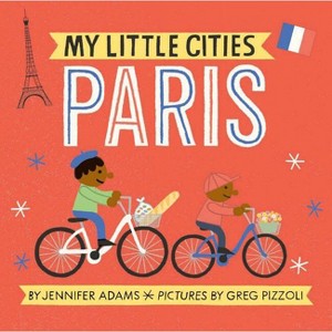 My Little Cities: Paris - by  Jennifer Adams (Board Book) - 1 of 1