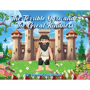 The Terrible Ogre and The Great Kindness - by Janelle Ziegenfuss - 1 of 1