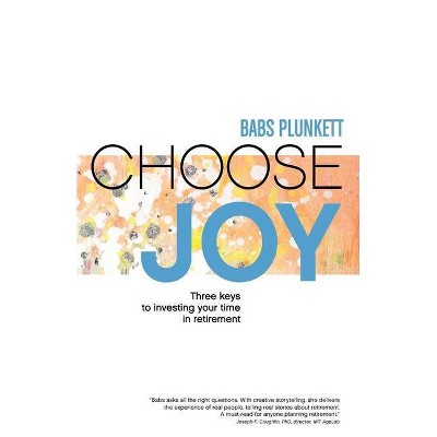 Choose Joy - by  Babs Plunkett (Paperback)