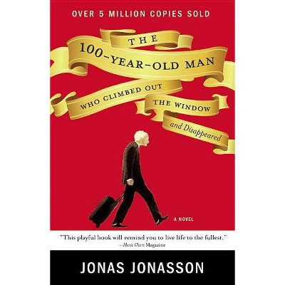 The 100-Year-Old Man Who Climbed Out the Window and Disappeared - by  Jonas Jonasson (Paperback)