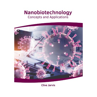 Nanobiotechnology: Concepts and Applications - by  Clive Jarvis (Hardcover)