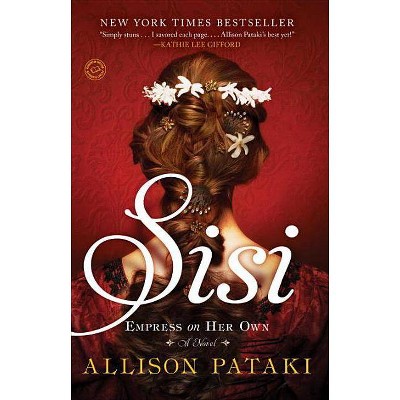 Sisi: Empress on Her Own - by  Allison Pataki (Paperback)