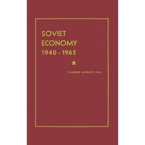Soviet Economy 1940-1965 - by  Vladimir Katkoff & Tobia Bressler (Hardcover) - 1 of 1