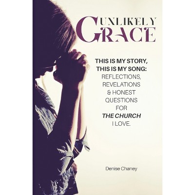Unlikely Grace - by  Denise Chaney (Paperback)
