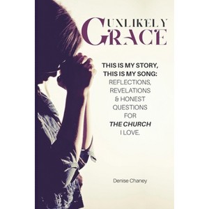 Unlikely Grace - by  Denise Chaney (Paperback) - 1 of 1