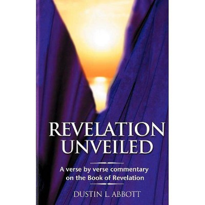 Revelation Unveiled - by  Dustin Abbott (Paperback)