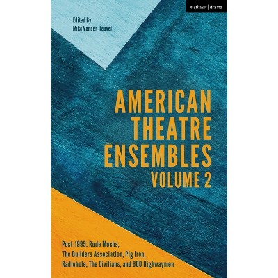 American Theatre Ensembles Volume 2 - by  Mike Vanden Heuvel (Paperback)
