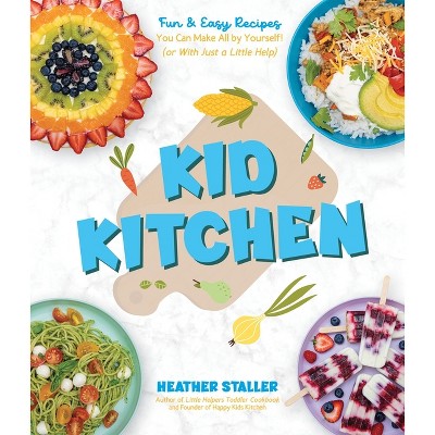 Kid Kitchen - by  Heather Staller (Paperback)