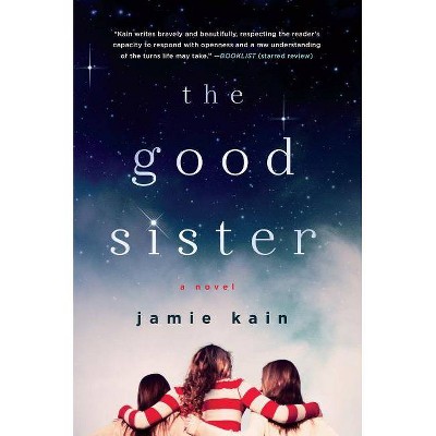 The Good Sister - by  Jamie Kain (Paperback)