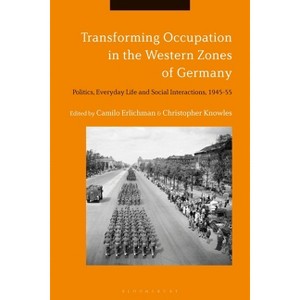 Transforming Occupation in the Western Zones of Germany - by  Camilo Erlichman & Christopher Knowles (Paperback) - 1 of 1