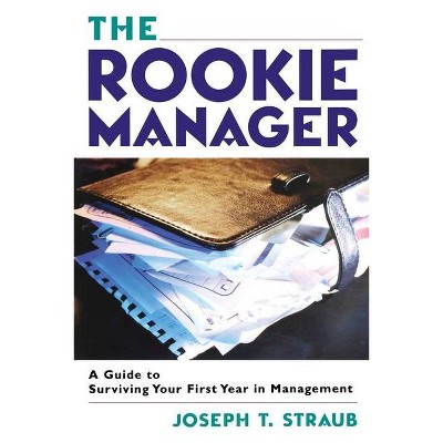 The Rookie Manager - by  Joseph T Straub (Paperback)