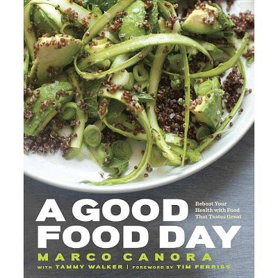 A Good Food Day - by  Marco Canora & Tammy Walker (Hardcover)