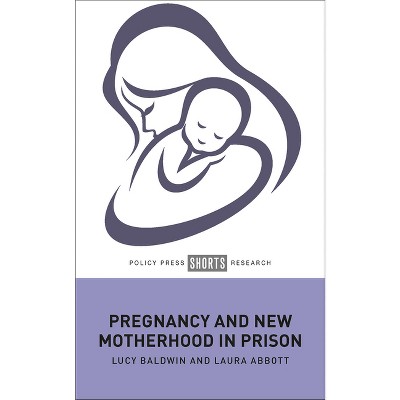 Pregnancy and New Motherhood in Prison - Abridged by  Lucy Baldwin & Laura Abbott (Hardcover)