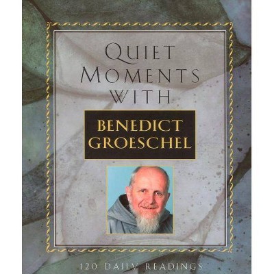 Quiet Moments with Benedic - by  Benedict J Groeschel (Paperback)