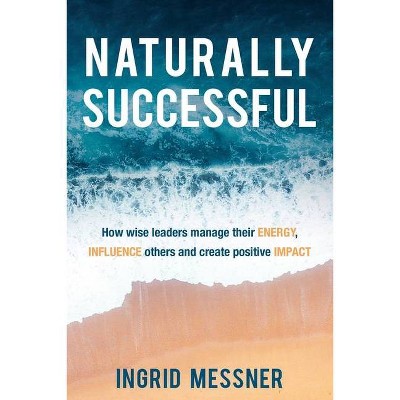 Naturally Successful - by  Ingrid Messner (Paperback)