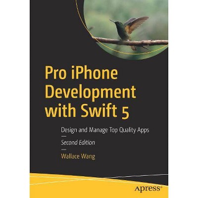 Pro iPhone Development with Swift 5 - 2nd Edition by  Wallace Wang (Paperback)