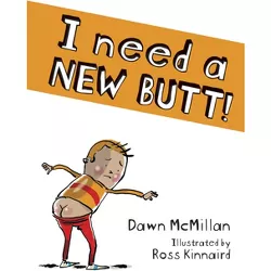 I Need a New Butt! -  by Dawn McMillan (Paperback)