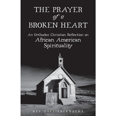 The Prayer of a Broken Heart - by  Paul Abernathy (Paperback)
