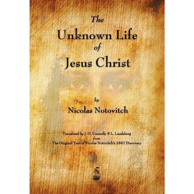 The Unknown Life Of Jesus Christ - By Nicolas Notovitch (paperback ...