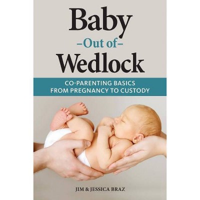 Baby Out of Wedlock - by  Jim And Jessica Braz (Paperback)