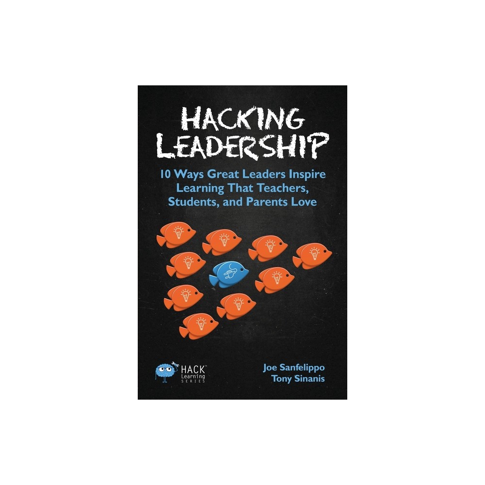 Hacking Leadership - (Hack Learning) by Joe Sanfelippo & Tony Sinanis (Paperback)