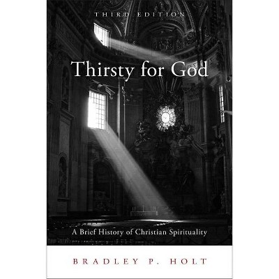 Thirsty for God - 3rd Edition by  Bradley P Holt (Paperback)