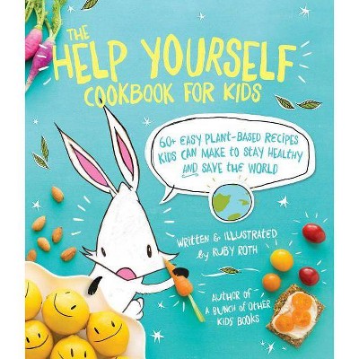 The Help Yourself Cookbook for Kids - by  Ruby Roth (Paperback)