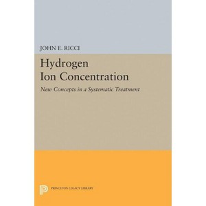 Hydrogen Ion Concentration - (Princeton Legacy Library) by  John Ettore Ricci (Paperback) - 1 of 1