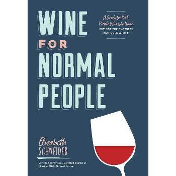 Wine for Normal People - by  Elizabeth Schneider (Hardcover)