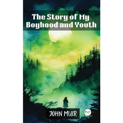 The Story of My Boyhood and Youth - by  John Muir (Hardcover)