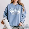 Simply Sage Market Women's Lightweight Garment Dyed Graphic Sweatshirt Always Cold Retro - 2 of 4