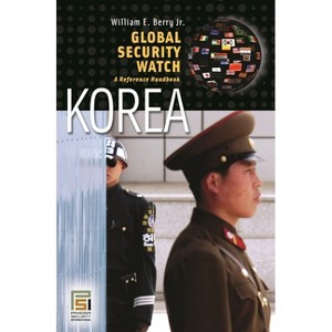 Global Security Watchâ "Korea - by  William Berry (Hardcover) - 1 of 1