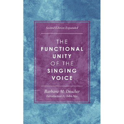 The Functional Unity of the Singing Voice - (National Association of Teachers of Singing Books) 2nd Edition by  Barbara M Doscher (Paperback)