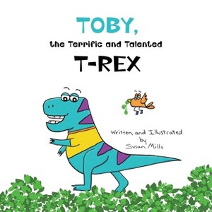 Toby, the Terrific and Talented T-Rex - (Dinosprout Educational Book) Large Print by  Susan Mills (Paperback) - 1 of 1