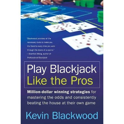 Play Blackjack Like the Pros - by  Kevin Blackwood (Paperback)