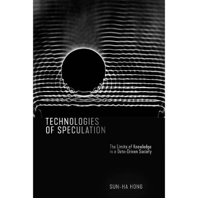 Technologies of Speculation - by  Sun-Ha Hong (Paperback)