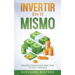 Invertir En Ti Mismo - by  Giovanni Rigters (Paperback) - 1 of 1