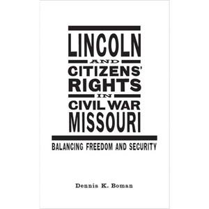 Lincoln and Citizens' Rights in Civil War Missouri - (Conflicting Worlds: New Dimensions of the American Civil War) by  Dennis K Boman (Hardcover) - 1 of 1