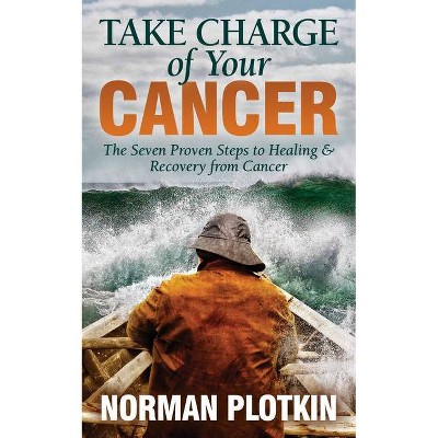 Take Charge of Your Cancer - by  Norman Plotkin (Paperback)