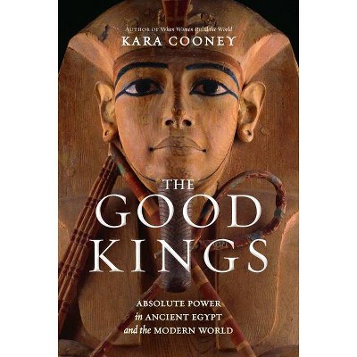 The Good Kings - by  Kara Cooney (Hardcover)