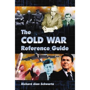 The Cold War Reference Guide - Annotated by  Richard Alan Schwartz (Paperback) - 1 of 1