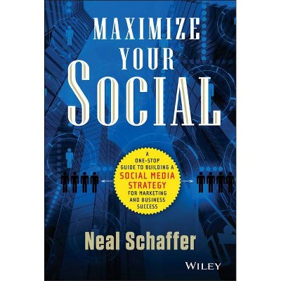 Maximize Your Social - by  Neal Schaffer (Hardcover)